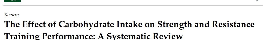 The Effect of Carbohydrate Intake on Strength and Resistance Training Performance: A Systematic Review